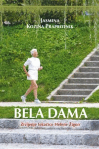 Naslovnica: Bela dama: življenje tekačice Helene Žigon: roman v 42 tisoč korakih