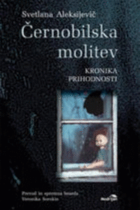 Naslovnica: Černobilska molitev: kronika prihodnosti
