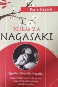 Naslovnica: Pesem za Nagasaki : zgodba Takashija Nagaija, znanstvenika in spreobrnjenca, ki je preživel eksplozijo jedrske bombe