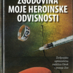 Naslovnica: Zgodovina moje heroinske odvisnosti : [življenjsko optimistična različica Otrok s postaje Zoo]