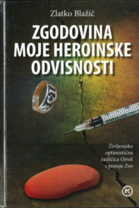 Naslovnica: Zgodovina moje heroinske odvisnosti : [življenjsko optimistična različica Otrok s postaje Zoo]