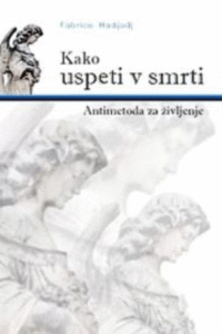 Naslovnica: Kako uspeti v smrti: antimetoda za življenje