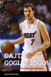 Naslovnica: Dajte Gogiju žogo! : Goran Dragić, od Ilirije do Miamija