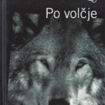 Naslovnica: Po volčje : romanet o volkovih, ljudeh in naravnih pojavih