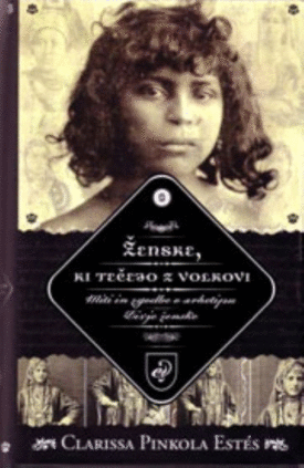 Naslovnica: Ženske, ki tečejo z volkovi: miti in zgodbe o arhetipu Divje ženske