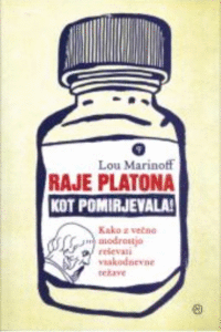 Naslovnica: Raje Platona kot pomirjevala! : kako z večno modrostjo reševati vsakodnevne težave