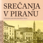 Naslovnica: Srečanja v Piranu: življenjske pripovedi prebivalcev Pirana