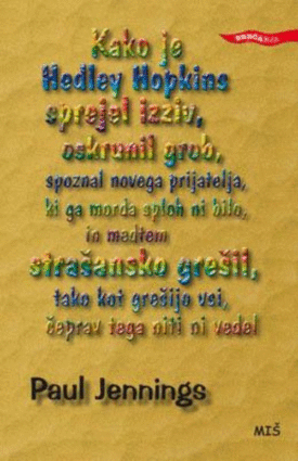 Naslovnica: Kako je Hedley Hopkins sprejel izziv, oskrunil grob, spoznal novega prijatelja, ki ga morda sploh ni bilo, in medtem strašansko grešil, tako kot grešijo vsi, čeprav tega niti ni vedel