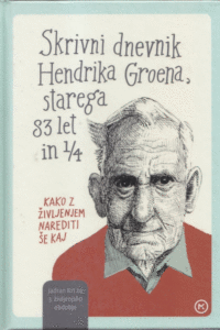 Naslovnica: Skrivni dnevnik Hendrika Groena, starega 83 let in 1/4