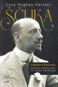 Naslovnica: Ščuka : Gabriele d’Annunzio : pesnik, zapeljivec in vojni pridigar