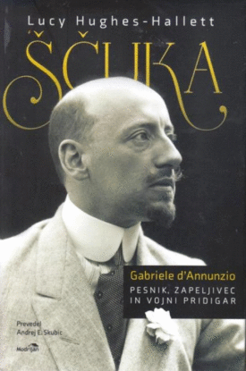 Naslovnica: Ščuka : Gabriele d’Annunzio : pesnik, zapeljivec in vojni pridigar