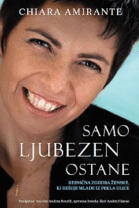 Naslovnica: Samo ljubezen ostane : resnična zgodba ženske, ki rešuje mlade iz pekla ulice