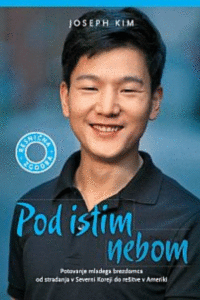 Naslovnica: Pod istim nebom : potovanje mladega brezdomca od stradanja v Severni Koreji do rešitve v Ameriki