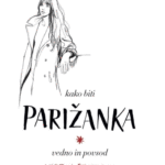 Naslovnica: Kako biti Parižanka vedno in povsod : ljubezen, stil in razvade