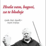 Naslovnica: Hvala vam, bogovi, za te blodnje : [ljudje, kraji, dogodki v mojem življenju]