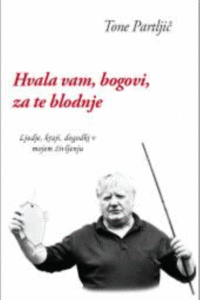 Naslovnica: Hvala vam, bogovi, za te blodnje : [ljudje, kraji, dogodki v mojem življenju]