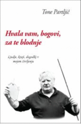 Naslovnica: Hvala vam, bogovi, za te blodnje : [ljudje, kraji, dogodki v mojem življenju]
