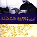 Naslovnica: Vitomil Zupan : važno je priti na grič : življenje in delo Vitomila Zupana (1914-1987) : [biografija, dokumenti, novele, pričevanja]