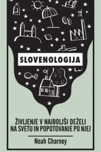 Naslovnica: Slovenologija : življenje v najboljši deželi na svetu in popotovanje po njej