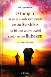 Naslovnica: O Indijcu, ki se je s kolesom peljal vse do Švedske, da bi tam znova našel svojo veliko ljubezen : resnična zgodba