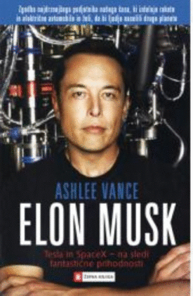 Naslovnica: Elon Musk : Tesla in SpaceX – na sledi fantastične prihodnosti