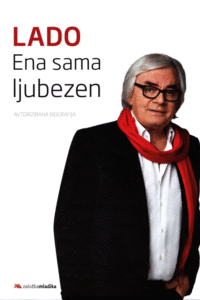 Naslovnica: Lado : ena sama ljubezen : življenje in delo Lada Leskovarja : avtorizirana biografija