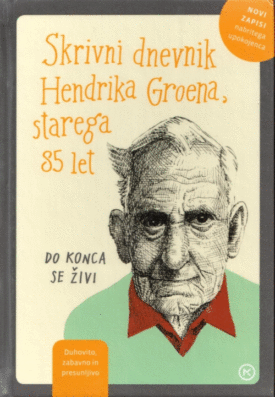 Naslovnica: Skrivni dnevnik Hendrika Groena, starega 85 let : do konca se živi