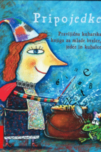 Naslovnica: Pripojedke : pravljična kuharska knjiga za mlade bralce, jedce in kuhalce