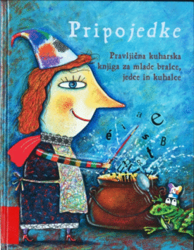 Naslovnica: Pripojedke : pravljična kuharska knjiga za mlade bralce, jedce in kuhalce