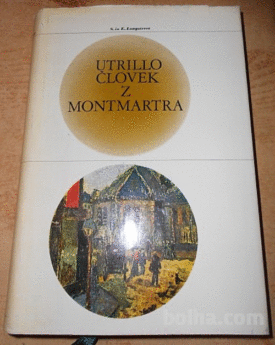 Naslovnica: Človek z Montmartra : roman o življenju Mauricea Utrilla