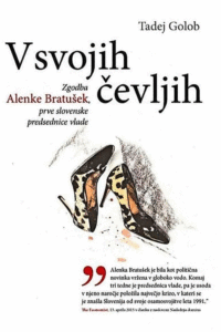 Naslovnica: V svojih čevljih : zgodba Alenke Bratušek, prve slovenske predsednice vlade