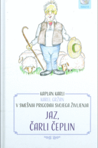 Naslovnica: Jaz, Čarli Čeplin: kaplan Karli Karel Gržan v smešnih prigodah svojega življenja : Karel Gržan kot Čarli (angl. Charlie – Karli) čeplin (angl. chaplain – kaplan)