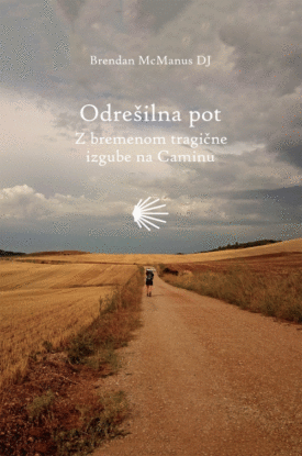 Naslovnica: Odrešilna pot : z bremenom tragične izgube na Caminu