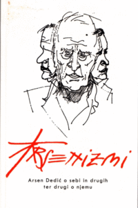 Naslovnica: Arsenizmi : [Arsen Dedić o sebi in drugih ter drugi o njemu]