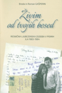 Naslovnica: Živim od tvojih besed : resnična ljubezenska zgodba v pismih : JLA 1983-1984
