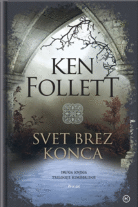 Naslovnica: Svet brez konca : druga knjiga trilogije Kingsbridge