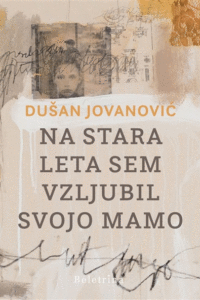 Naslovnica: Na stara leta sem vzljubil svojo mamo