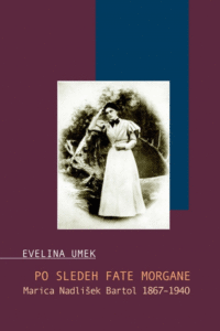 Naslovnica: Po sledeh fate morgane : Marica Nadlišek Bartol 1867-1940