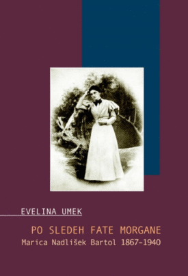 Naslovnica: Po sledeh fate morgane : Marica Nadlišek Bartol 1867-1940