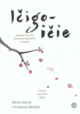 Naslovnica: Ičigo-ičie : japonska umetnost doživljanja nepozabnih trenutkov