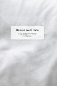 Naslovnica: Dom so sveže rjuhe : eseji izseljenih milenijk in milenijcev