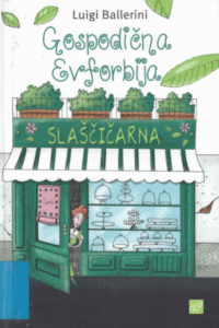 Naslovnica: Gospodična Evforbija : učiteljica slaščičarstva