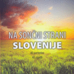 Naslovnica: Na sončni strani Slovenije : 40 portretov, 40 zgodb