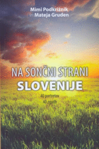 Naslovnica: Na sončni strani Slovenije : 40 portretov, 40 zgodb