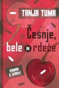 Naslovnica: Češnje, bele in rdeče : roman o spravi