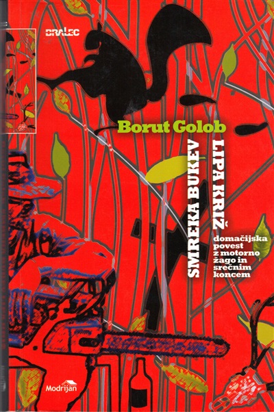 Smreka bukev lipa križ : domačijska povest z motorno žago in srečnim koncem