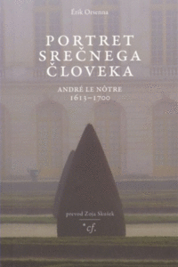 Naslovnica: Portret srečnega človeka : André Le Nôtre : 1613-1700