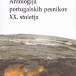 Naslovnica: Antologija portugalskih pesnikov XX. stoletja : (nadaljevanje nedokončane antologije) = Antologia de poetas portugueses do século XX : (continuação de uma antologia inacabada)