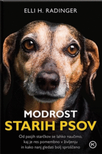 Naslovnica: Modrost starih psov: od pasjih starčkov se lahko naučimo, kaj je res pomembno v življenju in kako nanj gledati bolj sproščeno