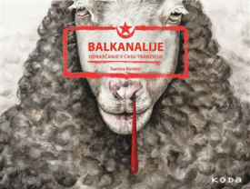 Naslovnica: Balkanalije : [odraščanje v času tranzicije]